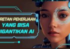 15 Pekerjaan Ini Terancam Punah Karena AI 